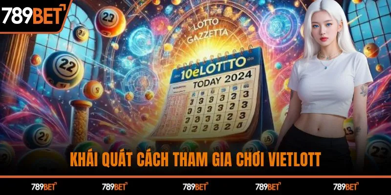 Khái quát cách tham gia chơi Vietlott